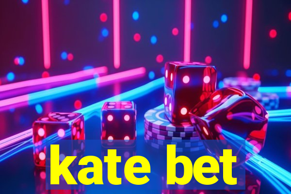 kate bet